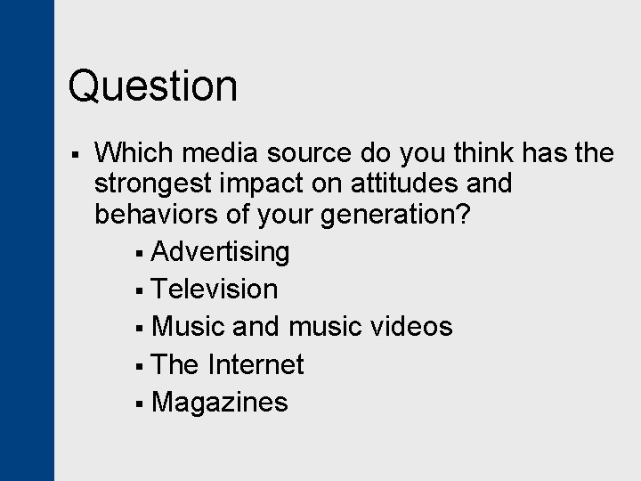 Question § Which media source do you think has the strongest impact on attitudes