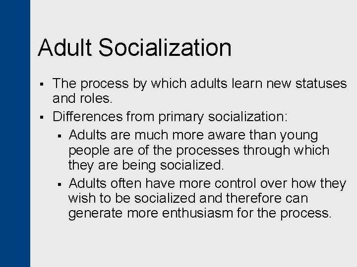 Adult Socialization § § The process by which adults learn new statuses and roles.