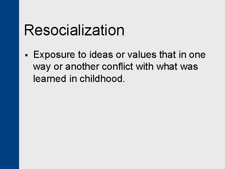 Resocialization § Exposure to ideas or values that in one way or another conflict