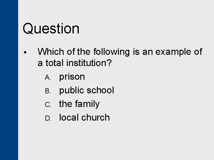 Question § Which of the following is an example of a total institution? A.