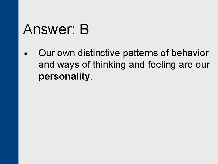 Answer: B § Our own distinctive patterns of behavior and ways of thinking and