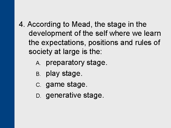 4. According to Mead, the stage in the development of the self where we