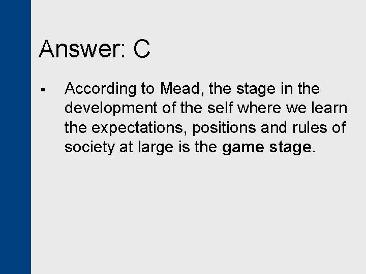 Answer: C § According to Mead, the stage in the development of the self