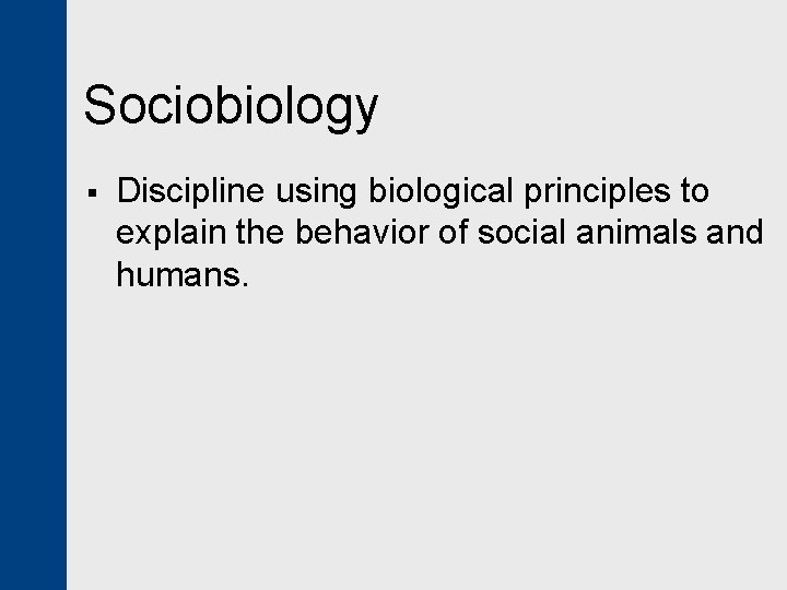 Sociobiology § Discipline using biological principles to explain the behavior of social animals and