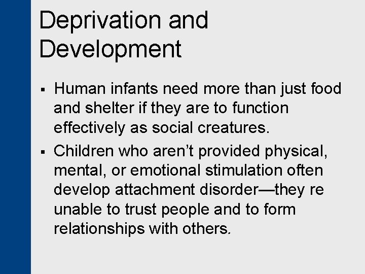 Deprivation and Development § § Human infants need more than just food and shelter