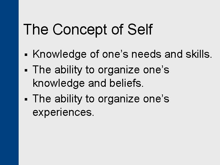 The Concept of Self § § § Knowledge of one’s needs and skills. The