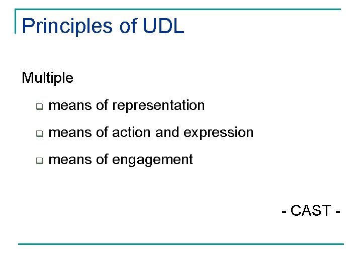 Principles of UDL Multiple q means of representation q means of action and expression