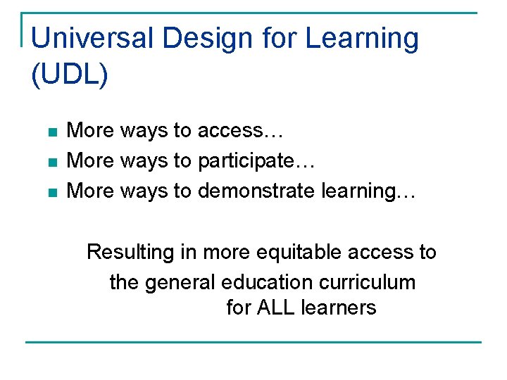 Universal Design for Learning (UDL) n n n More ways to access… More ways