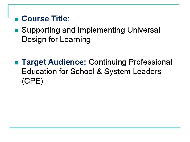 n n n Course Title: Supporting and Implementing Universal Design for Learning Target Audience: