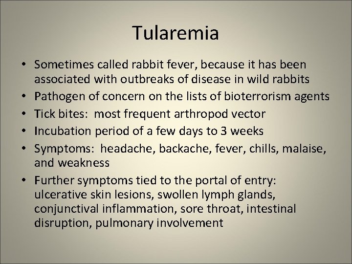 Tularemia • Sometimes called rabbit fever, because it has been associated with outbreaks of