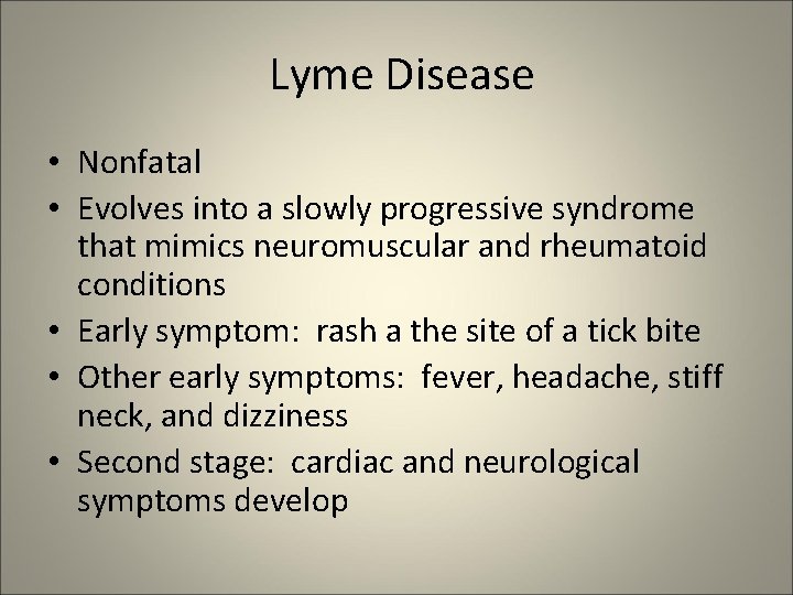 Lyme Disease • Nonfatal • Evolves into a slowly progressive syndrome that mimics neuromuscular