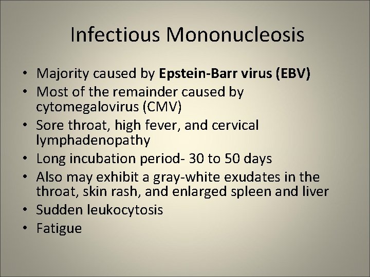 Infectious Mononucleosis • Majority caused by Epstein-Barr virus (EBV) • Most of the remainder