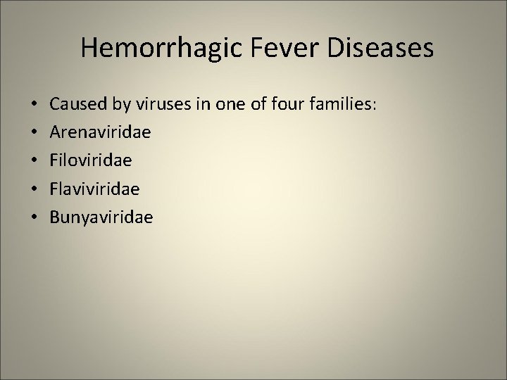 Hemorrhagic Fever Diseases • • • Caused by viruses in one of four families: