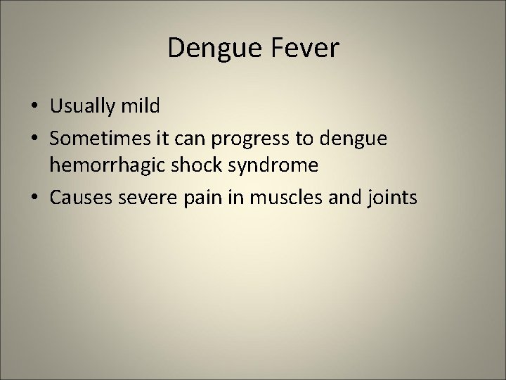 Dengue Fever • Usually mild • Sometimes it can progress to dengue hemorrhagic shock