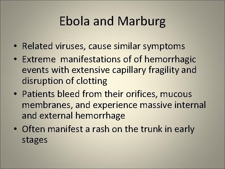 Ebola and Marburg • Related viruses, cause similar symptoms • Extreme manifestations of of