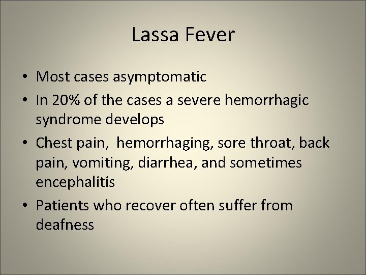 Lassa Fever • Most cases asymptomatic • In 20% of the cases a severe