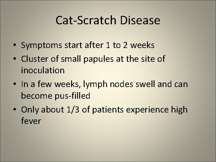 Cat-Scratch Disease • Symptoms start after 1 to 2 weeks • Cluster of small