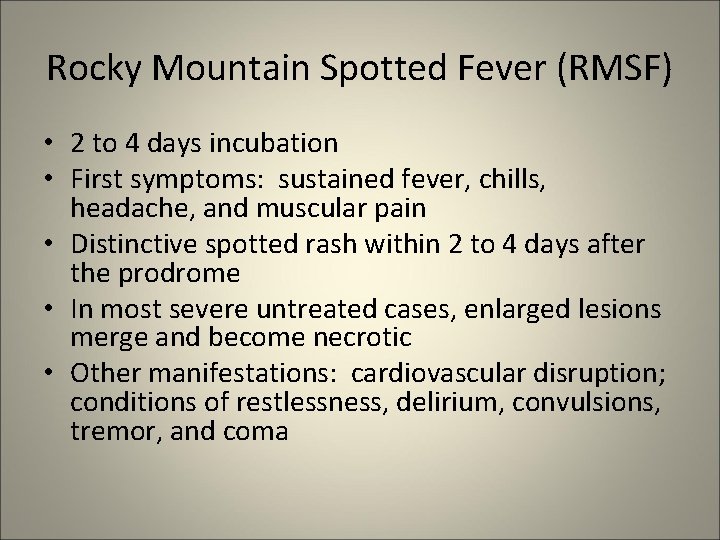 Rocky Mountain Spotted Fever (RMSF) • 2 to 4 days incubation • First symptoms:
