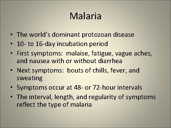 Malaria • The world’s dominant protozoan disease • 10 - to 16 -day incubation