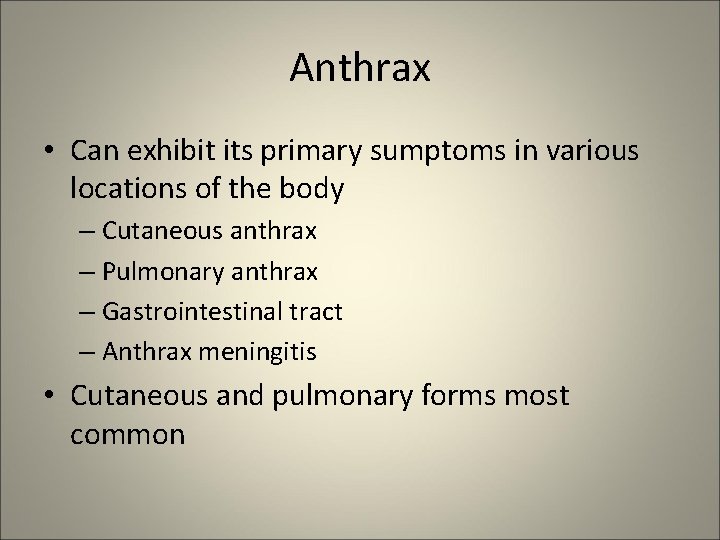 Anthrax • Can exhibit its primary sumptoms in various locations of the body –