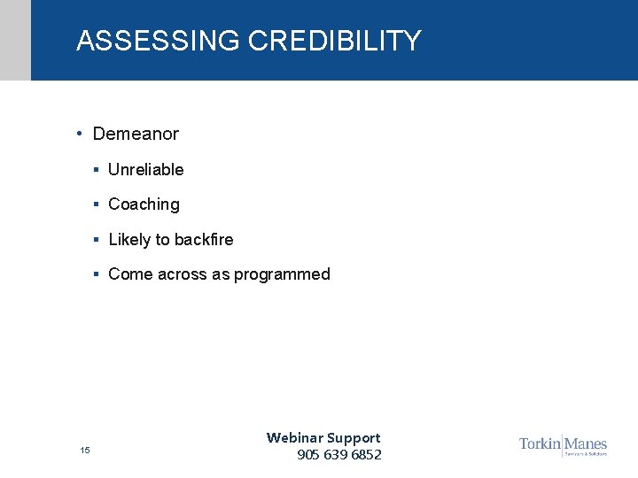 ASSESSING CREDIBILITY • Demeanor § Unreliable § Coaching § Likely to backfire § Come