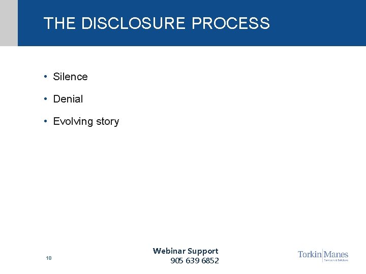 THE DISCLOSURE PROCESS • Silence • Denial • Evolving story 18 Webinar Support 905