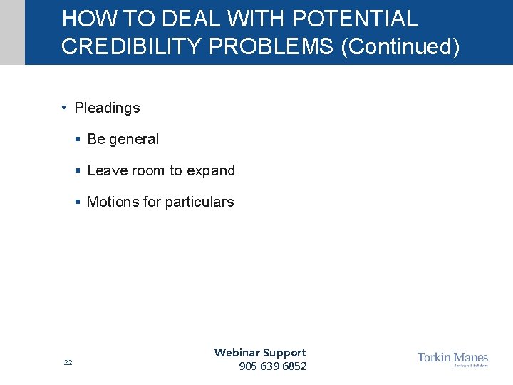 HOW TO DEAL WITH POTENTIAL CREDIBILITY PROBLEMS (Continued) • Pleadings § Be general §