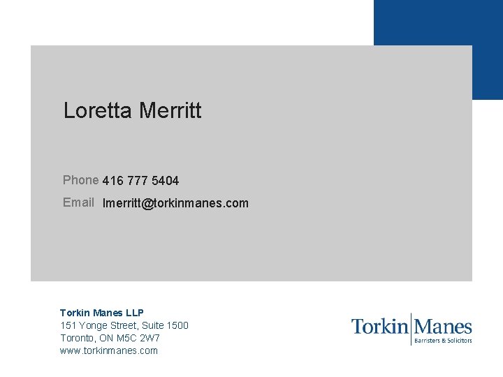 Loretta Merritt Phone 416 777 5404 Email lmerritt@torkinmanes. com Torkin Manes LLP 151 Yonge