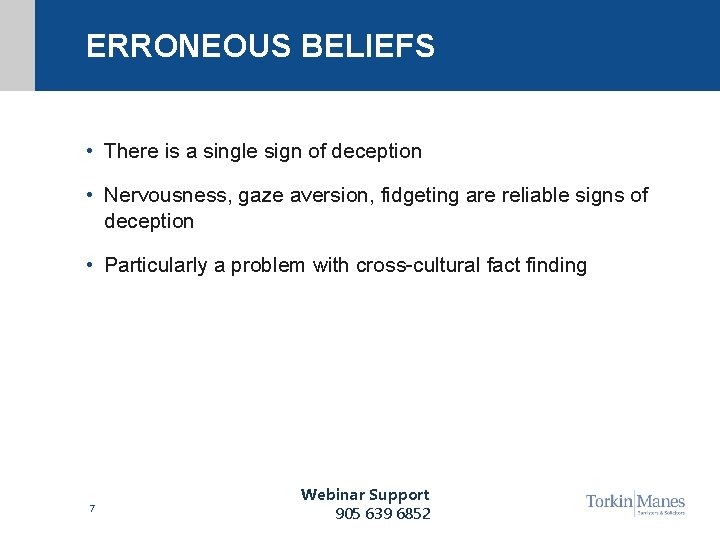 ERRONEOUS BELIEFS • There is a single sign of deception • Nervousness, gaze aversion,