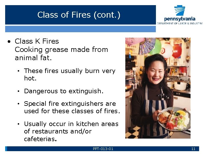 Class of Fires (cont. ) • Class K Fires Cooking grease made from animal
