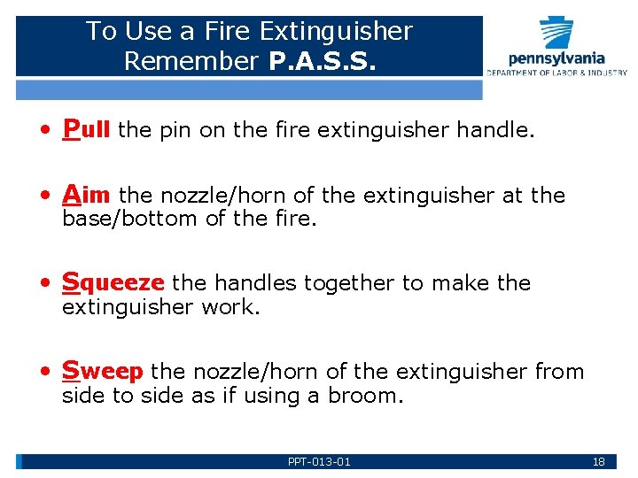 To Use a Fire Extinguisher Remember P. A. S. S. • Pull the pin