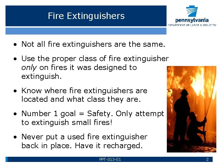 Fire Extinguishers • Not all fire extinguishers are the same. • Use the proper