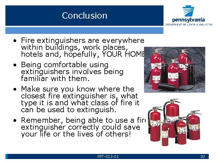 Conclusion • Fire extinguishers are everywhere within buildings, work places, hotels and, hopefully, YOUR