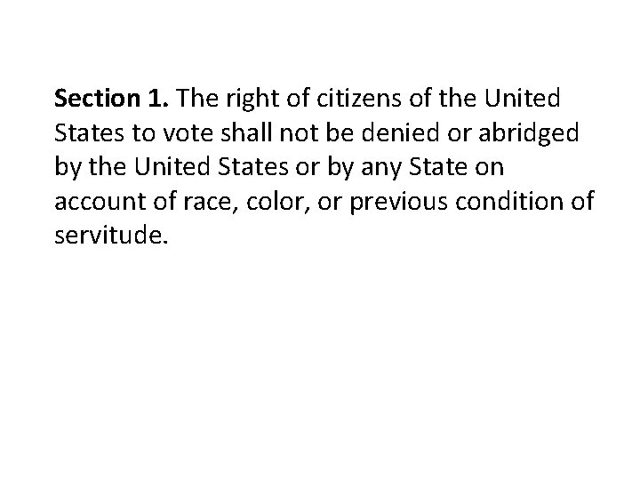 Section 1. The right of citizens of the United States to vote shall not