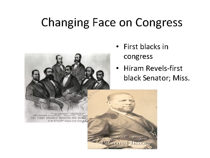 Changing Face on Congress • First blacks in congress • Hiram Revels-first black Senator;