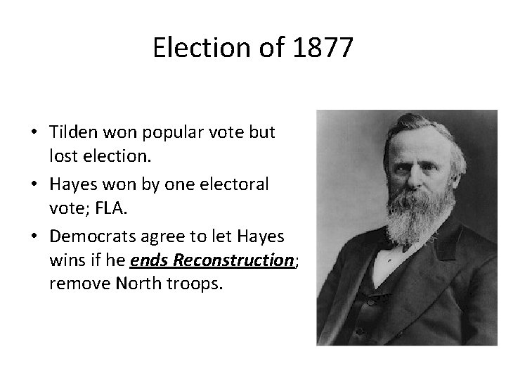 Election of 1877 • Tilden won popular vote but lost election. • Hayes won