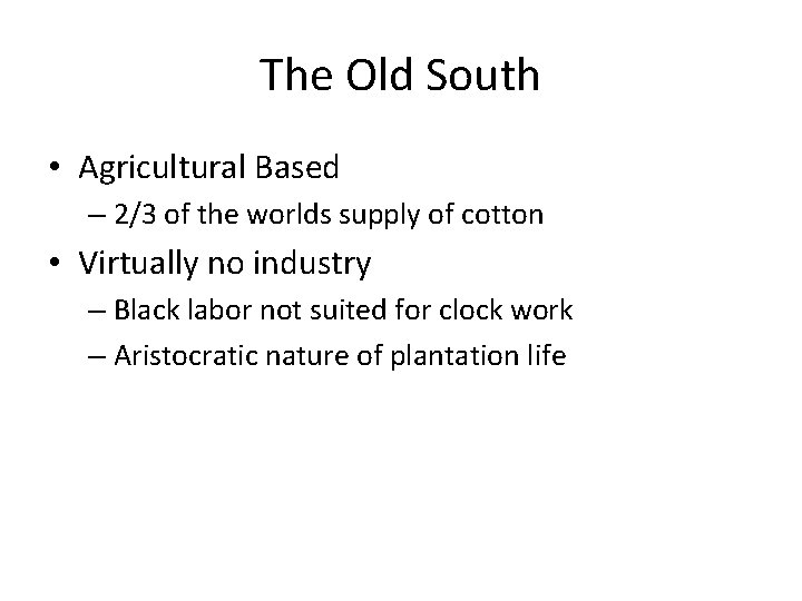 The Old South • Agricultural Based – 2/3 of the worlds supply of cotton