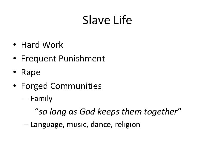 Slave Life • • Hard Work Frequent Punishment Rape Forged Communities – Family “so