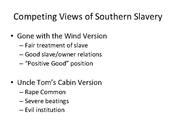 Competing Views of Southern Slavery • Gone with the Wind Version – Fair treatment