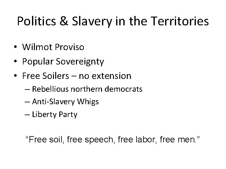 Politics & Slavery in the Territories • Wilmot Proviso • Popular Sovereignty • Free