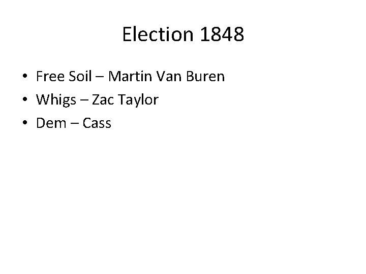 Election 1848 • Free Soil – Martin Van Buren • Whigs – Zac Taylor