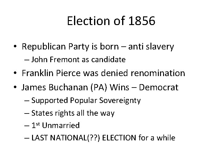 Election of 1856 • Republican Party is born – anti slavery – John Fremont