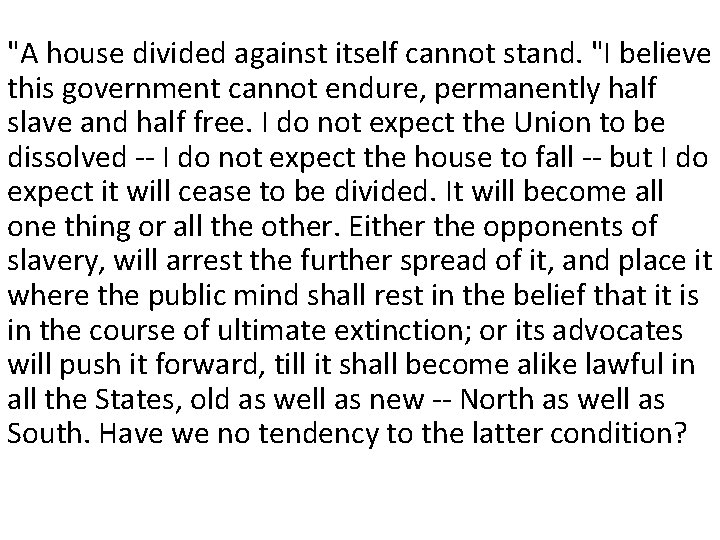 "A house divided against itself cannot stand. "I believe this government cannot endure, permanently