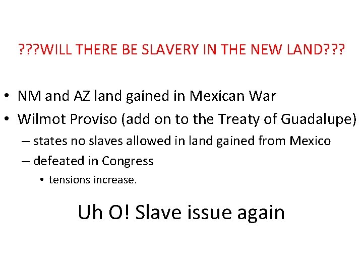 ? ? ? WILL THERE BE SLAVERY IN THE NEW LAND? ? ? •