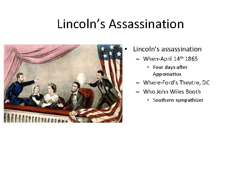 Lincoln’s Assassination • Lincoln’s assassination – When-April 14 th 1865 • Four days after