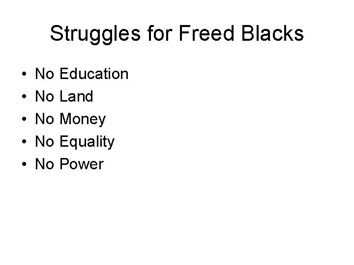 Struggles for Freed Blacks • • • No Education No Land No Money No