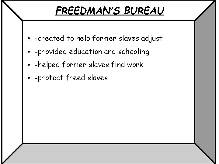 FREEDMAN’S BUREAU • -created to help former slaves adjust • -provided education and schooling