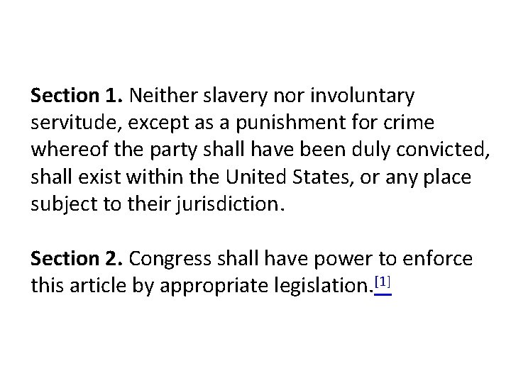 Section 1. Neither slavery nor involuntary servitude, except as a punishment for crime whereof