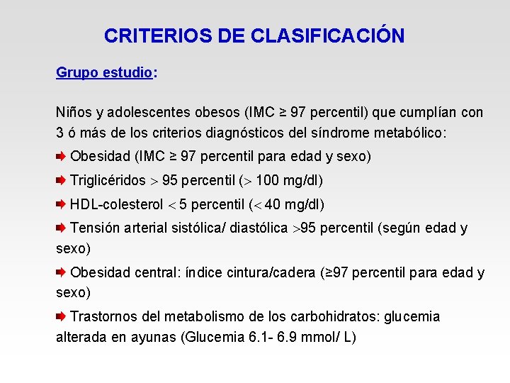 CRITERIOS DE CLASIFICACIÓN Grupo estudio: Niños y adolescentes obesos (IMC ≥ 97 percentil) que