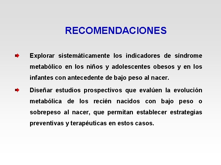 RECOMENDACIONES Explorar sistemáticamente los indicadores de síndrome metabólico en los niños y adolescentes obesos